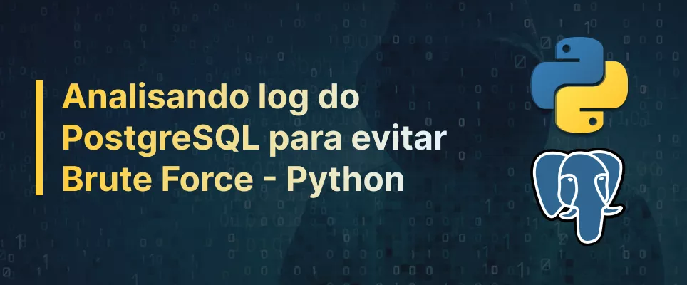 Analisando log do PostgreSQL para evitar Brute Force - Parte 1